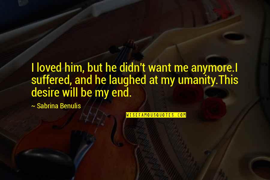 Funny Sign And Quotes By Sabrina Benulis: I loved him, but he didn't want me