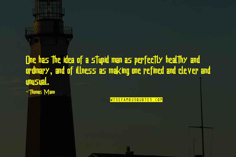 Funny Signs And Quotes By Thomas Mann: One has the idea of a stupid man