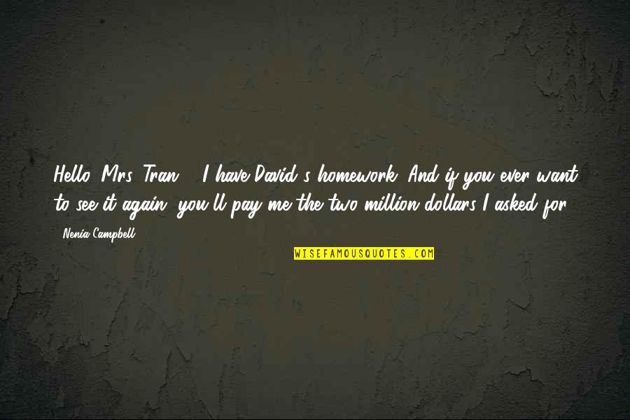 Funny Silliness Quotes By Nenia Campbell: Hello, Mrs. Tran ... I have David's homework.
