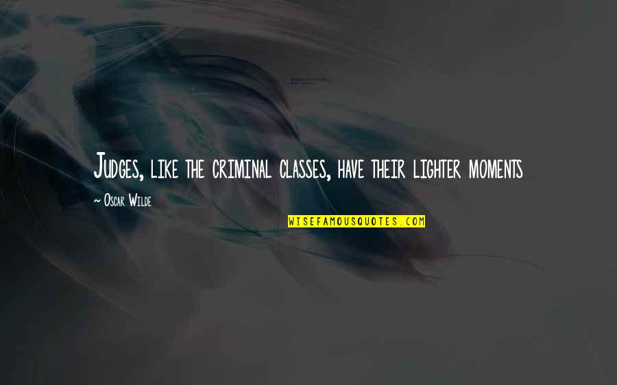 Funny Silly Girl Quotes By Oscar Wilde: Judges, like the criminal classes, have their lighter