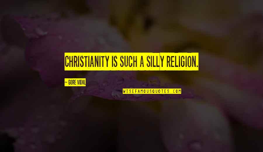 Funny Silly Quotes By Gore Vidal: Christianity is such a silly religion.