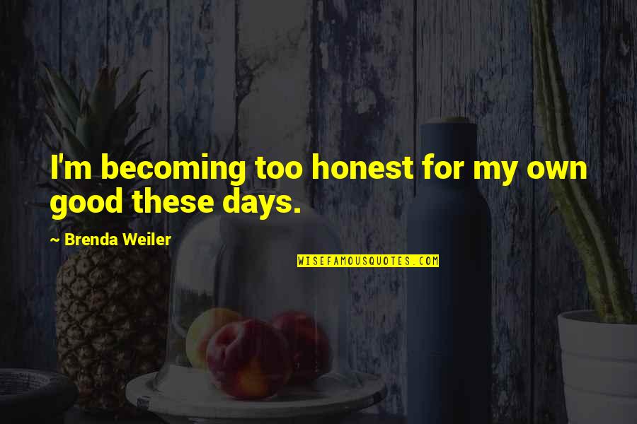 Funny Sim Card Quotes By Brenda Weiler: I'm becoming too honest for my own good
