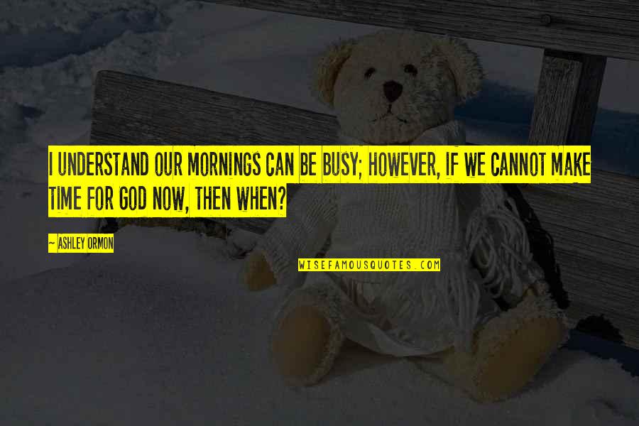 Funny Similarity Quotes By Ashley Ormon: I understand our mornings can be busy; however,