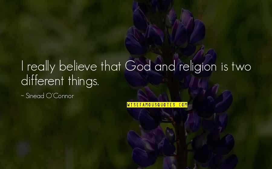 Funny Similarity Quotes By Sinead O'Connor: I really believe that God and religion is