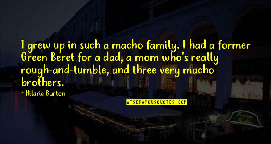 Funny Singing Quotes By Hilarie Burton: I grew up in such a macho family. Funny Singing Quotes By Hilarie Burton: I grew up in such a macho family.