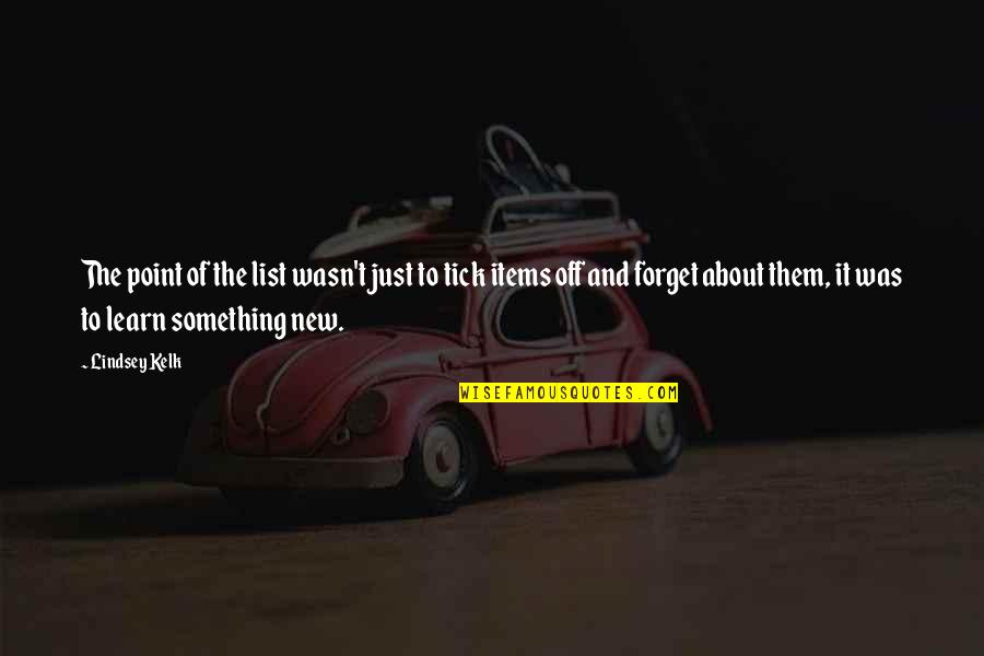 Funny Single Life Quotes By Lindsey Kelk: The point of the list wasn't just to Funny Single Life Quotes By Lindsey Kelk: The point of the list wasn't just to