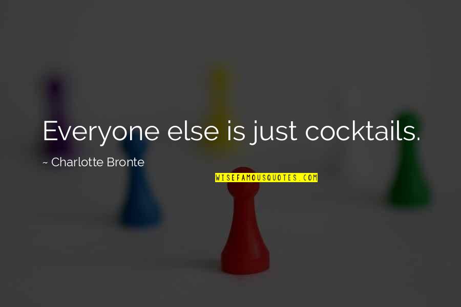 Funny Sinners Quotes By Charlotte Bronte: Everyone else is just cocktails.