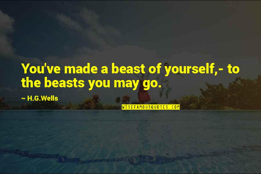 Funny Sitcom Quotes By H.G.Wells: You've made a beast of yourself,- to the