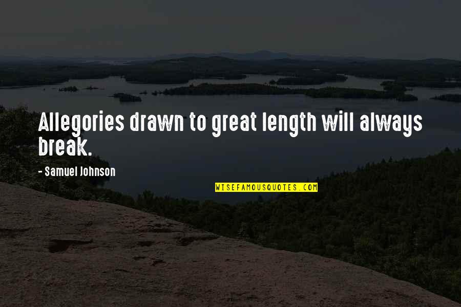 Funny Sitcom Quotes By Samuel Johnson: Allegories drawn to great length will always break. Funny Sitcom Quotes By Samuel Johnson: Allegories drawn to great length will always break.