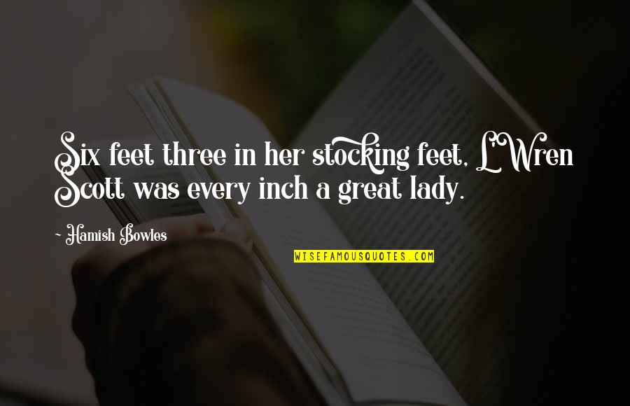Funny Situations Quotes By Hamish Bowles: Six feet three in her stocking feet, L'Wren