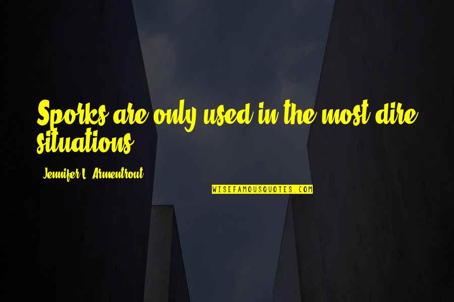 Funny Situations Quotes By Jennifer L. Armentrout: Sporks are only used in the most dire Funny Situations Quotes By Jennifer L. Armentrout: Sporks are only used in the most dire