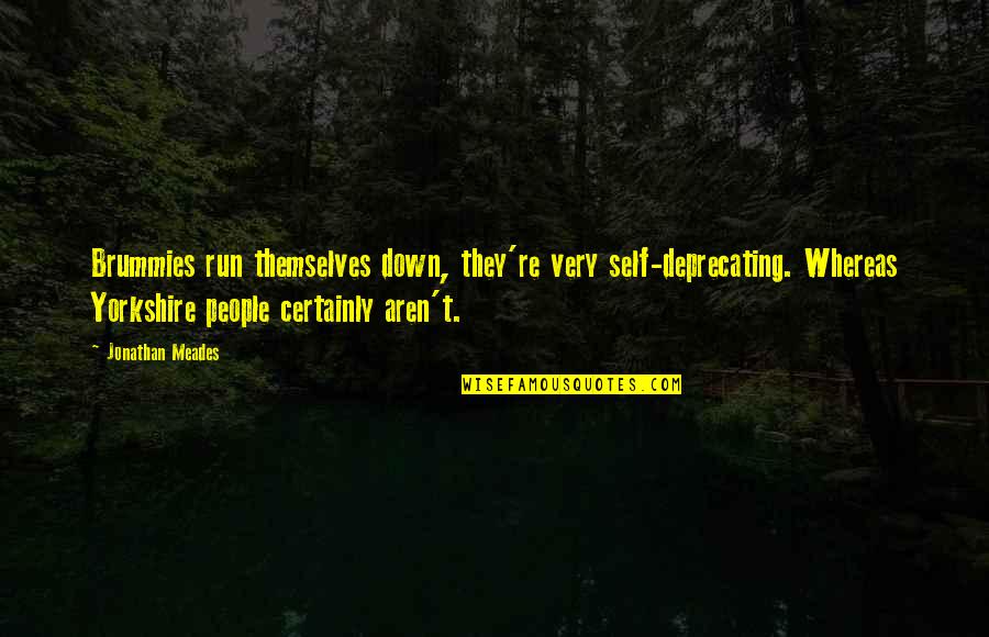 Funny Situations Quotes By Jonathan Meades: Brummies run themselves down, they're very self-deprecating. Whereas Funny Situations Quotes By Jonathan Meades: Brummies run themselves down, they're very self-deprecating. Whereas