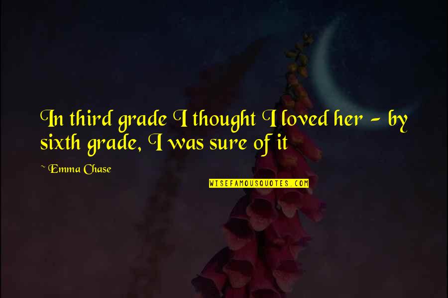 Funny Sixth Grade Quotes By Emma Chase: In third grade I thought I loved her