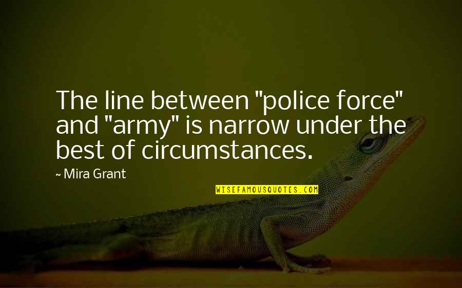 Funny Ski Instructor Quotes By Mira Grant: The line between "police force" and "army" is