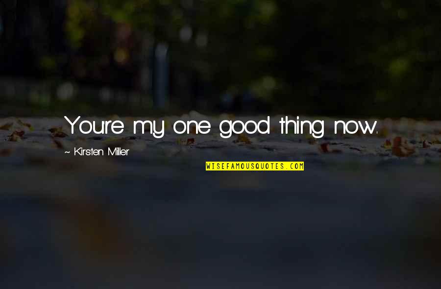 Funny Skillet Quotes By Kirsten Miller: You're my one good thing now.