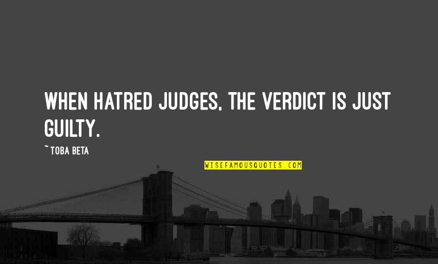 Funny Skillet Quotes By Toba Beta: When hatred judges, the verdict is just guilty.