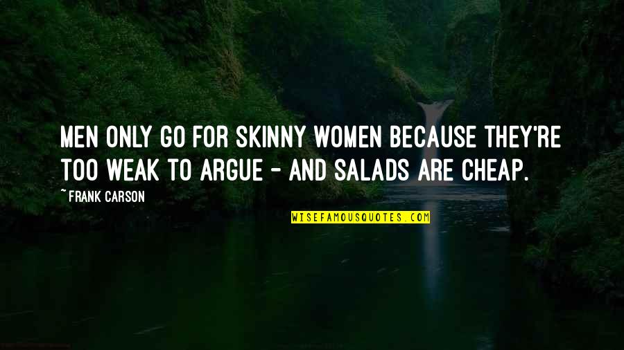 Funny Skinny Quotes By Frank Carson: Men only go for skinny women because they're