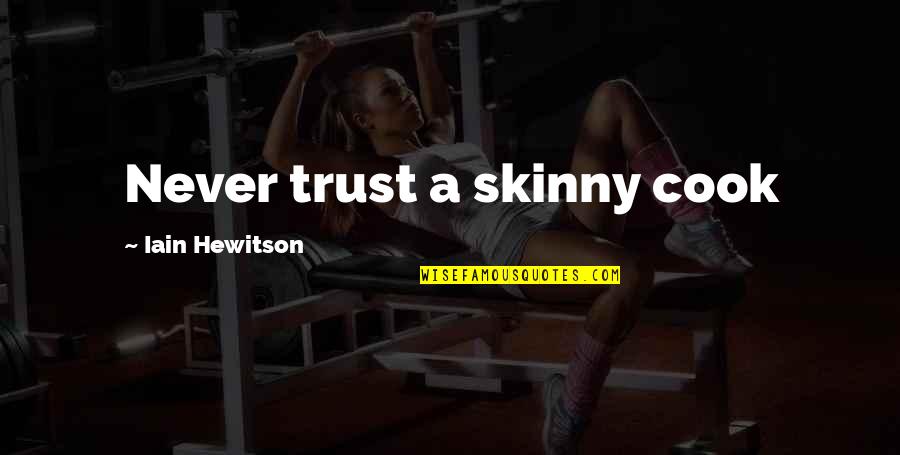 Funny Skinny Quotes By Iain Hewitson: Never trust a skinny cook