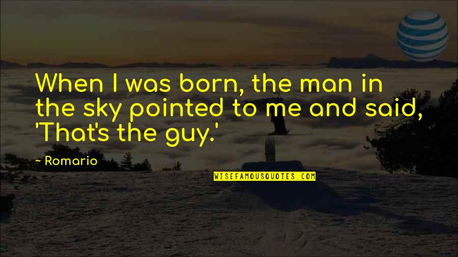 Funny Skinny Quotes By Romario: When I was born, the man in the