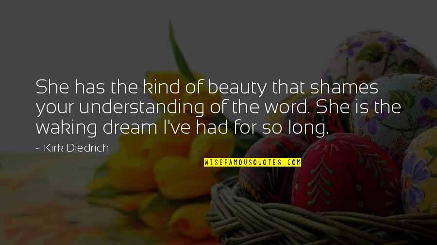 Funny Skins Uk Quotes By Kirk Diedrich: She has the kind of beauty that shames