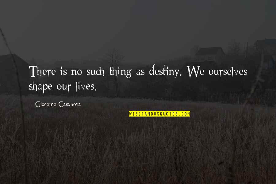 Funny Skint Quotes By Giacomo Casanova: There is no such thing as destiny. We