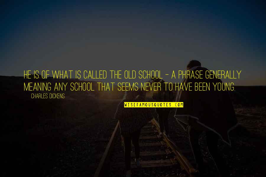 Funny Skippy Quotes By Charles Dickens: He is of what is called the old Funny Skippy Quotes By Charles Dickens: He is of what is called the old
