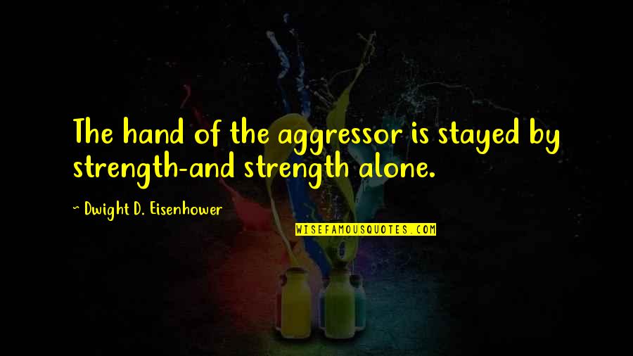 Funny Skittles Quotes By Dwight D. Eisenhower: The hand of the aggressor is stayed by