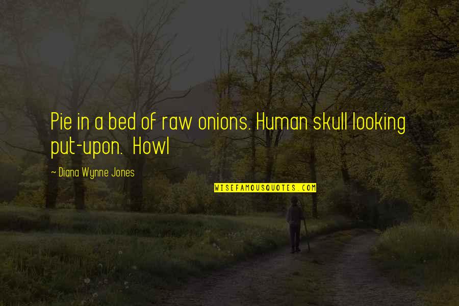Funny Skull Quotes By Diana Wynne Jones: Pie in a bed of raw onions. Human Funny Skull Quotes By Diana Wynne Jones: Pie in a bed of raw onions. Human