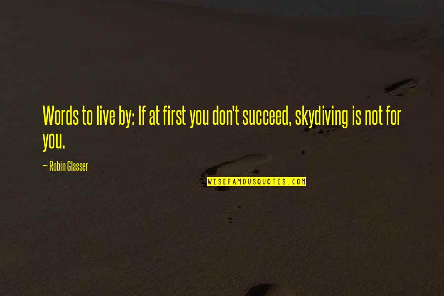 Funny Skydiving Quotes By Robin Glasser: Words to live by: If at first you