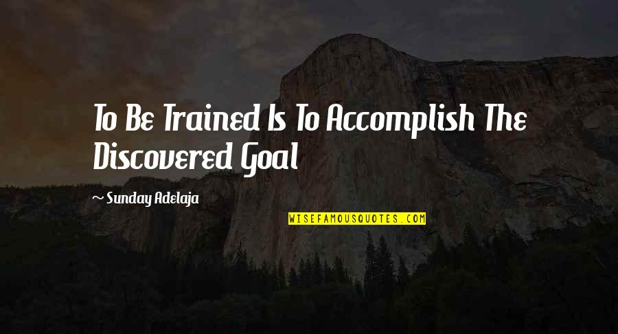 Funny Skydiving Quotes By Sunday Adelaja: To Be Trained Is To Accomplish The Discovered