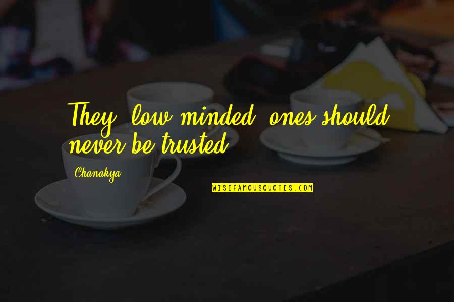 Funny Slacker Quotes By Chanakya: They (low-minded) ones should never be trusted.