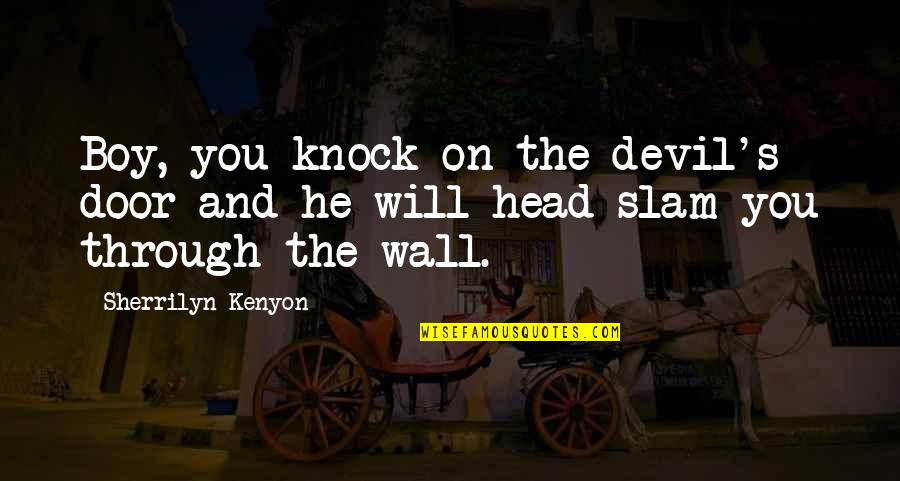 Funny Slam Quotes By Sherrilyn Kenyon: Boy, you knock on the devil's door and