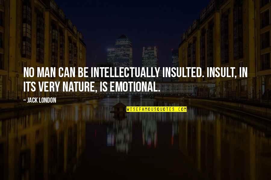 Funny Sleazy Quotes By Jack London: No man can be intellectually insulted. Insult, in