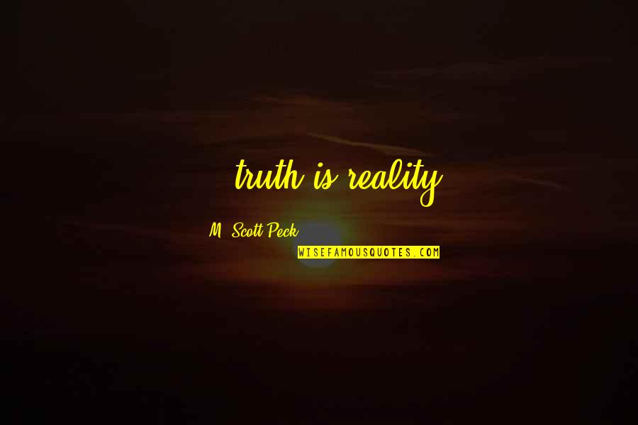 Funny Sleazy Quotes By M. Scott Peck: ...truth is reality Funny Sleazy Quotes By M. Scott Peck: ...truth is reality