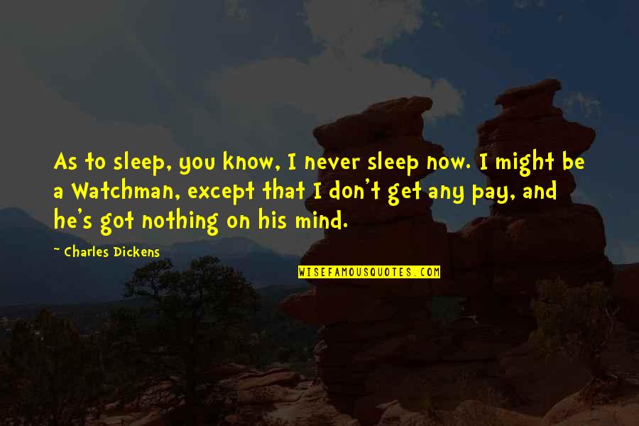 Funny Sleep Quotes By Charles Dickens: As to sleep, you know, I never sleep