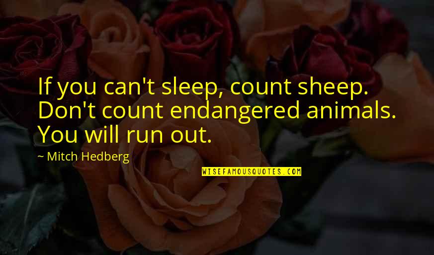 Funny Sleep Quotes By Mitch Hedberg: If you can't sleep, count sheep. Don't count