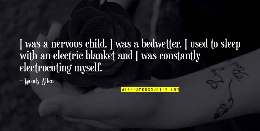 Funny Sleep Quotes By Woody Allen: I was a nervous child, I was a