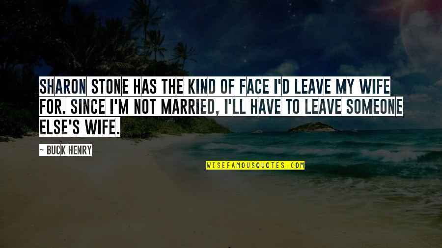 Funny Sleep Talking Quotes By Buck Henry: Sharon Stone has the kind of face I'd Funny Sleep Talking Quotes By Buck Henry: Sharon Stone has the kind of face I'd
