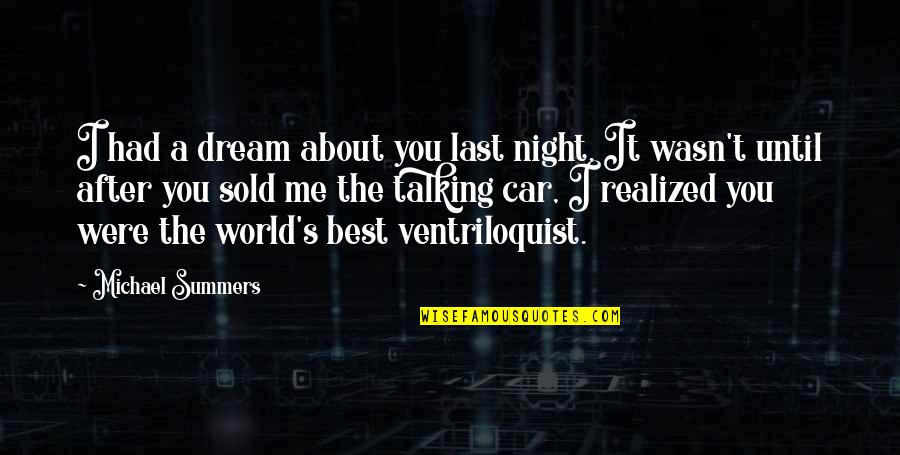 Funny Sleep Talking Quotes By Michael Summers: I had a dream about you last night. Funny Sleep Talking Quotes By Michael Summers: I had a dream about you last night.