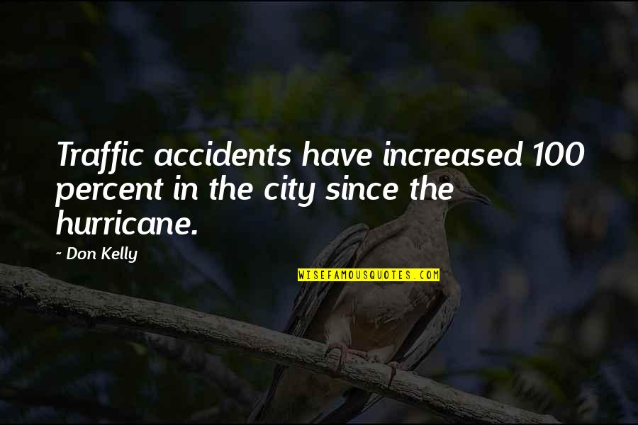 Funny Sleep Tight Quotes By Don Kelly: Traffic accidents have increased 100 percent in the