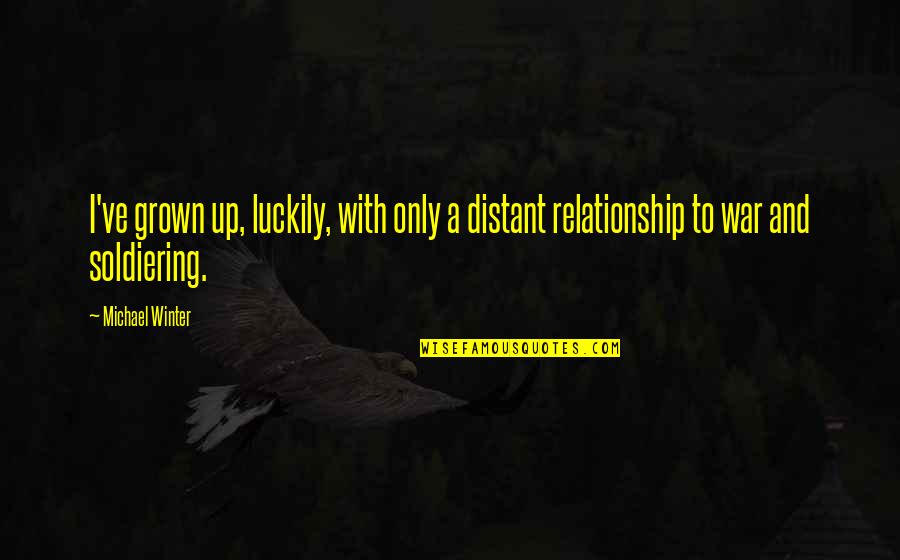 Funny Sleepwalking Quotes By Michael Winter: I've grown up, luckily, with only a distant