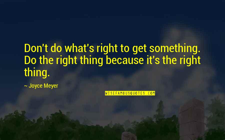 Funny Slide Quotes By Joyce Meyer: Don't do what's right to get something. Do