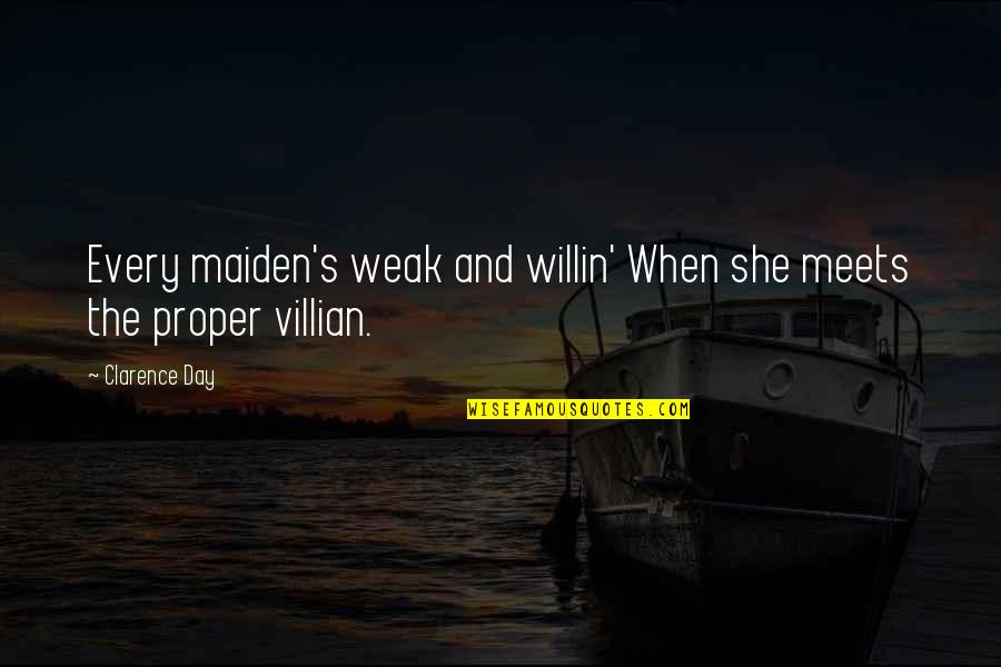 Funny Slippery Quotes By Clarence Day: Every maiden's weak and willin' When she meets