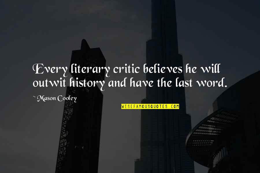 Funny Slogans Quotes By Mason Cooley: Every literary critic believes he will outwit history