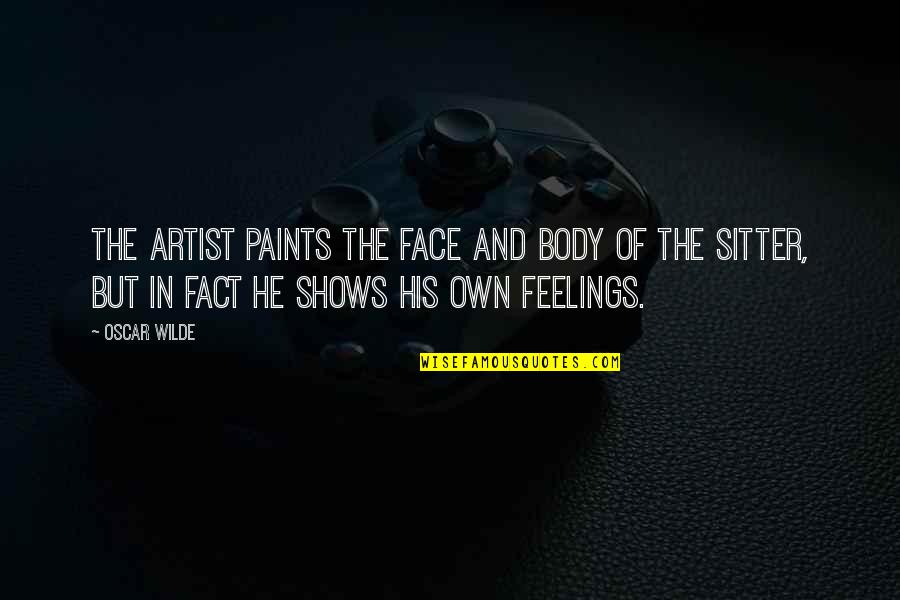 Funny Slogans Quotes By Oscar Wilde: The artist paints the face and body of