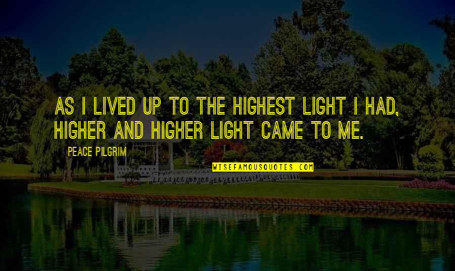 Funny Slogans Quotes By Peace Pilgrim: As I lived up to the highest light