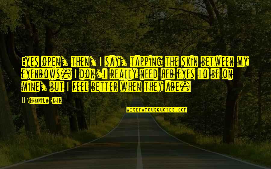 Funny Slp Quotes By Veronica Roth: Eyes open, then, I say, tapping the skin Funny Slp Quotes By Veronica Roth: Eyes open, then, I say, tapping the skin