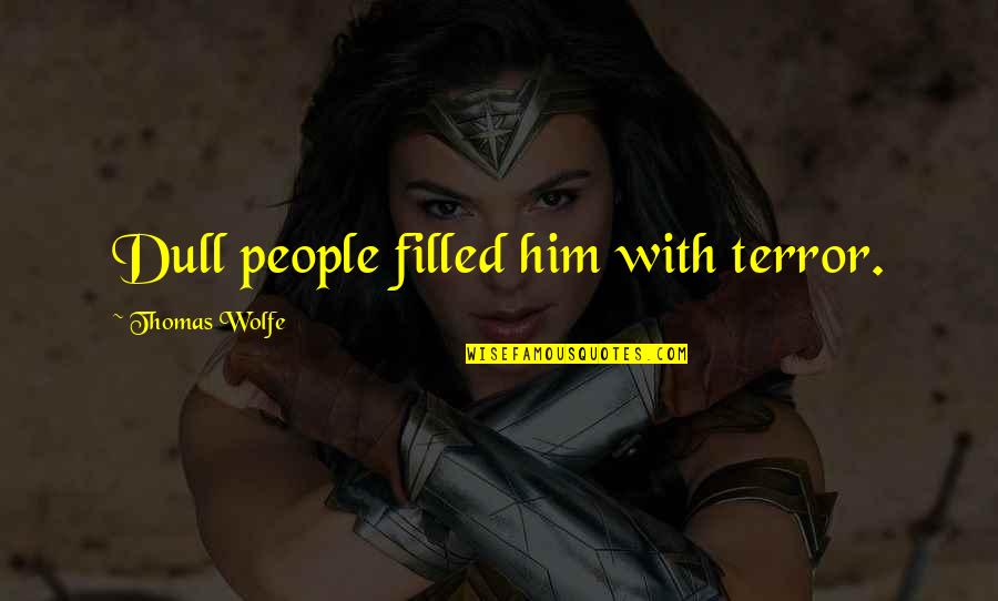 Funny Sluty Quotes By Thomas Wolfe: Dull people filled him with terror.