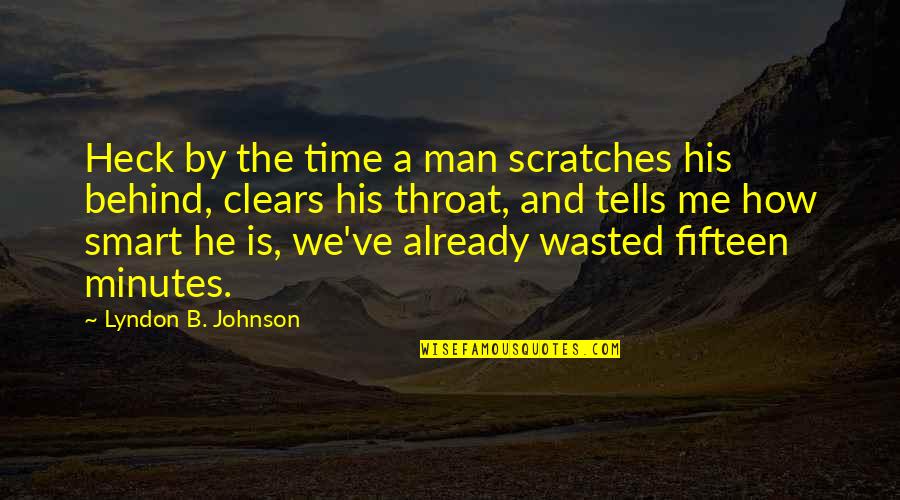 Funny Smart Quotes By Lyndon B. Johnson: Heck by the time a man scratches his