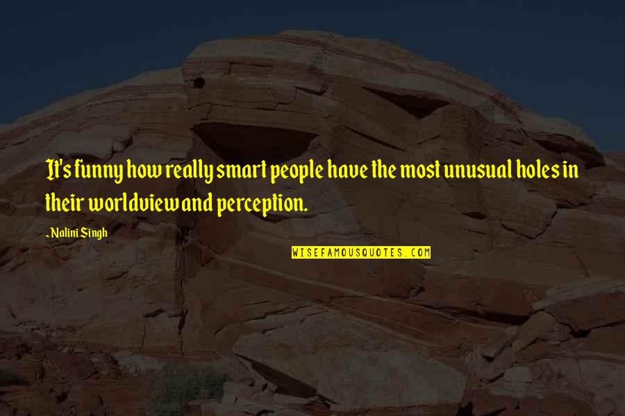 Funny Smart Quotes By Nalini Singh: It's funny how really smart people have the